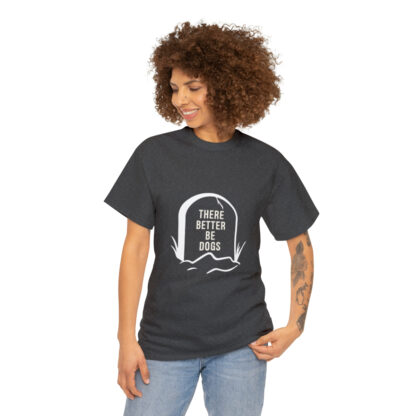 There better be dogs...-Heavy Cotton Tee - Image 3