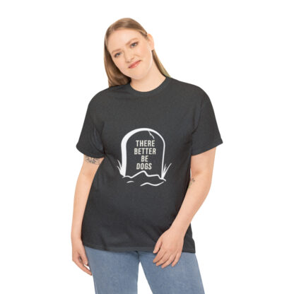 There better be dogs...-Heavy Cotton Tee - Image 4