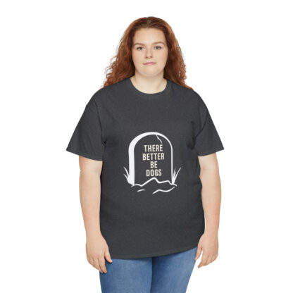 There better be dogs...-Heavy Cotton Tee - Image 7