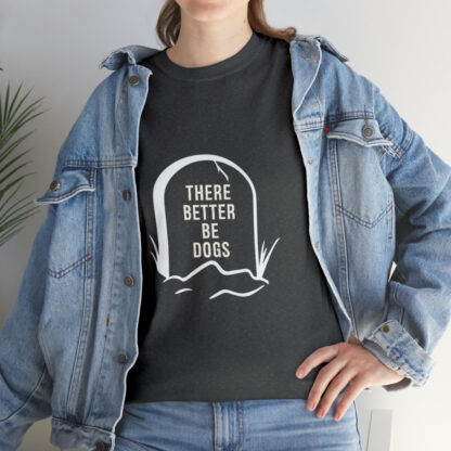 There better be dogs...-Heavy Cotton Tee - Image 9