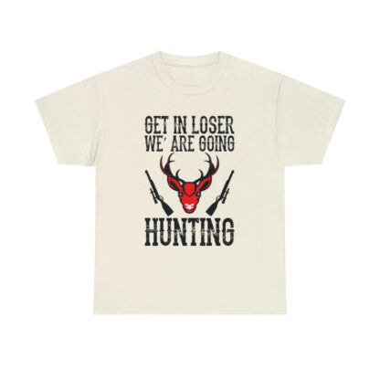 Get in loser we are going hunting Tee - Image 85