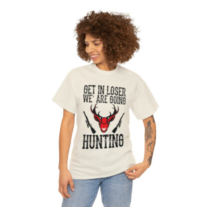 Get in loser we are going hunting Tee - Image 87