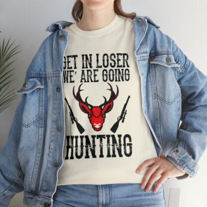 Get in loser we are going hunting Tee - Image 93