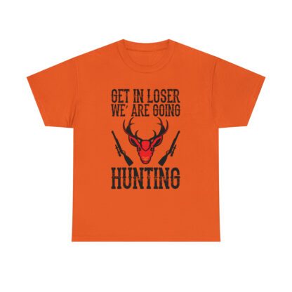 Get in loser we are going hunting Tee