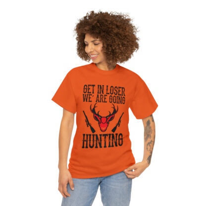 Get in loser we are going hunting Tee - Image 3