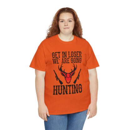 Get in loser we are going hunting Tee - Image 7