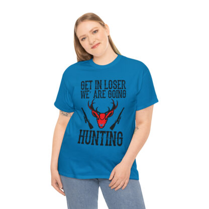 Get in loser we are going hunting Tee - Image 112