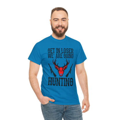 Get in loser we are going hunting Tee - Image 113