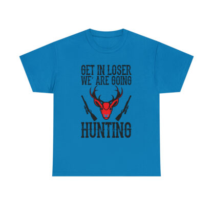 Get in loser we are going hunting Tee - Image 109