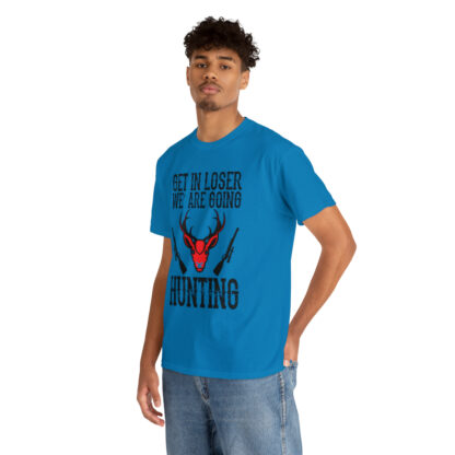 Get in loser we are going hunting Tee - Image 114