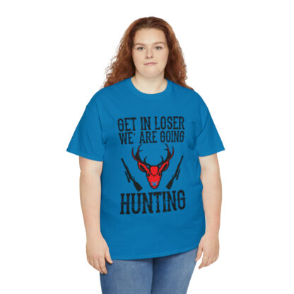 Get in loser we are going hunting Tee - Image 115