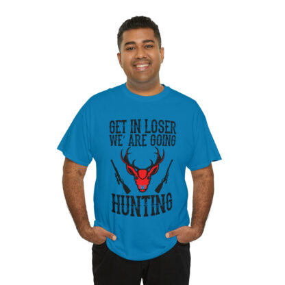 Get in loser we are going hunting Tee - Image 116