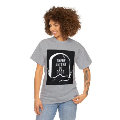 There better be dogs...-Heavy Cotton Tee - Image 39