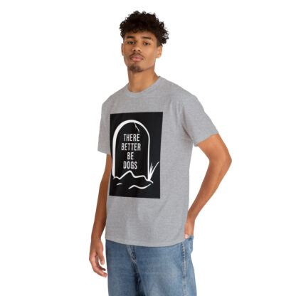 There better be dogs...-Heavy Cotton Tee - Image 42