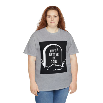 There better be dogs...-Heavy Cotton Tee - Image 43