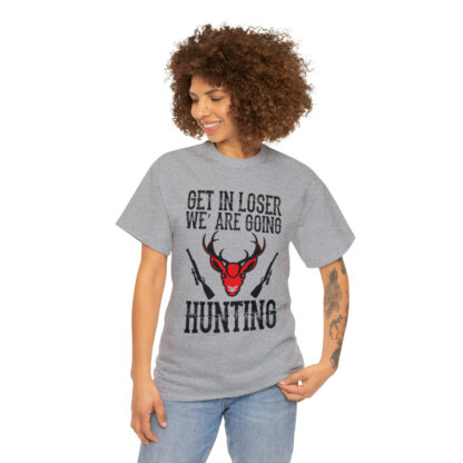 Get in loser we are going hunting Tee - Image 51