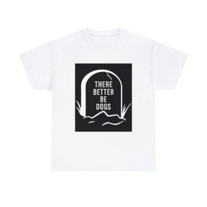 There better be dogs...-Heavy Cotton Tee - Image 13