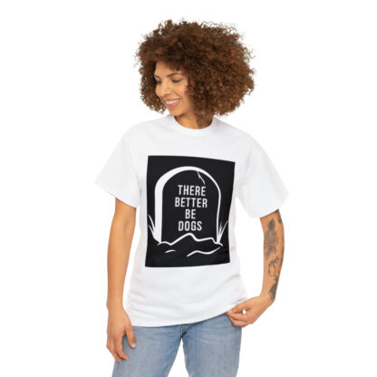 There better be dogs...-Heavy Cotton Tee - Image 15