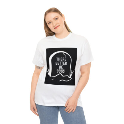 There better be dogs...-Heavy Cotton Tee - Image 16