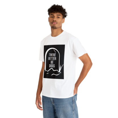 There better be dogs...-Heavy Cotton Tee - Image 18