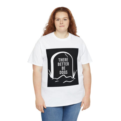 There better be dogs...-Heavy Cotton Tee - Image 19