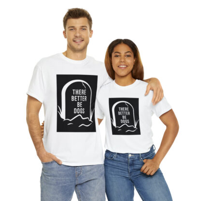 There better be dogs...-Heavy Cotton Tee - Image 22