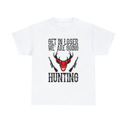 Get in loser we are going hunting Tee - Image 13