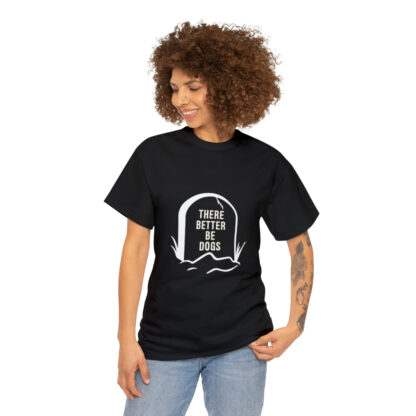 There better be dogs...-Heavy Cotton Tee - Image 27