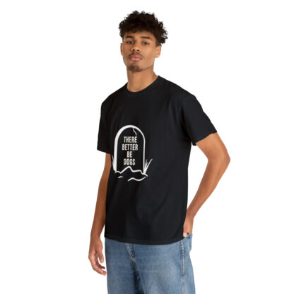 There better be dogs...-Heavy Cotton Tee - Image 30