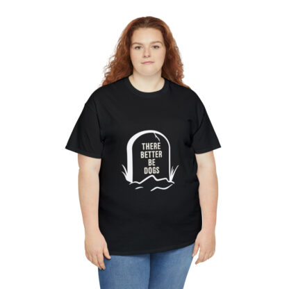 There better be dogs...-Heavy Cotton Tee - Image 31