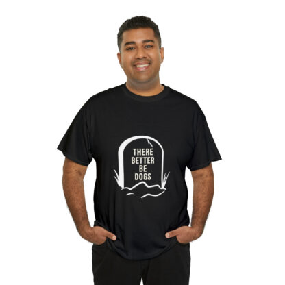 There better be dogs...-Heavy Cotton Tee - Image 32