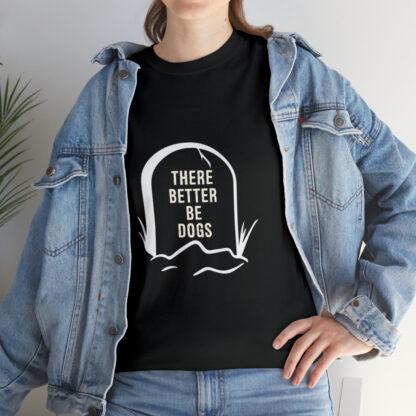 There better be dogs...-Heavy Cotton Tee - Image 33