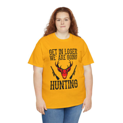 Get in loser we are going hunting Tee - Image 67