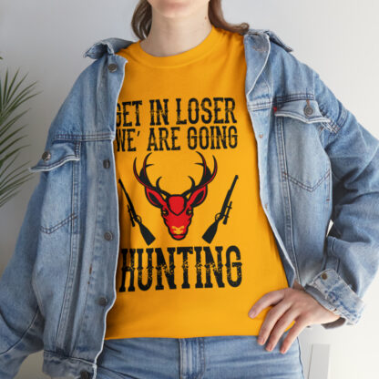 Get in loser we are going hunting Tee - Image 69