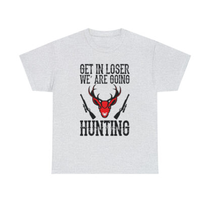 Get in loser we are going hunting Tee - Image 25